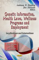 Genetické informácie, zdravotné zákony, wellness programy a zamestnanie - dôsledky a interakcie - Genetic Information, Health Laws, Wellness Programs & Employment - Implications & Interactions