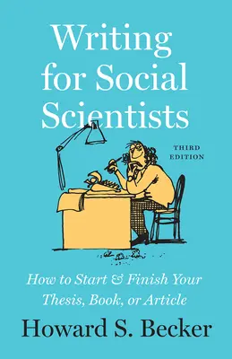 Writing for Social Scientists, Third Edition - How to Start and Finish Your Thesis, Book, or Article, with a Chapter by Pamela Richards