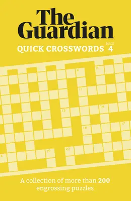 Guardian Rýchle krížovky 4: Zbierka viac ako 200 pútavých hádaniek - Guardian Quick Crosswords 4: A Collection of More Than 200 Engrossing Puzzles