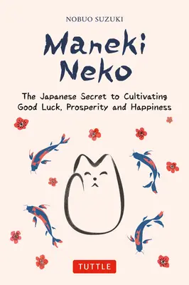 Maneki Neko: Japonské tajomstvo šťastia a šťastia - Maneki Neko: The Japanese Secret to Good Luck and Happiness