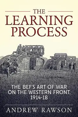 Proces učenia: Vojnové umenie na západnom fronte, 1914-18 - The Learning Process: The Bef's Art of War on the Western Front, 1914-18