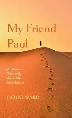 Môj priateľ Pavol: Dôverná prechádzka s rabínom z Tarzu - My Friend Paul: An Intimate Walk with the Rabbi from Tarsus