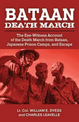 Bataan Death March (Bataanský pochod smrti): Očití svedkovia pochodu smrti z Bataanu a rozprávanie o zážitkoch z japonských zajateckých táborov a o - Bataan Death March: The Eye-Witness Account of the Death March from Bataan and the Narrative of Experiences in Japanese Prison Camps and o