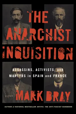 Anarchistická inkvizícia: Anarchistická inkvizícia: Vrahovia, aktivisti a mučeníci v Španielsku a Francúzsku (1891-1909) - The Anarchist Inquisition: Assassins, Activists, and Martyrs in Spain and France (1891-1909)