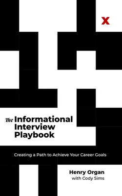Príručka pre informačný rozhovor: Vytvorte si cestu k dosiahnutiu svojich kariérnych cieľov - The Informational Interview Playbook: Creating a Path to Achieve Your Career Goals