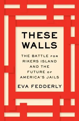 Tieto steny: Bitka o ostrov Rikers a budúcnosť amerických väzníc - These Walls: The Battle for Rikers Island and the Future of America's Jails