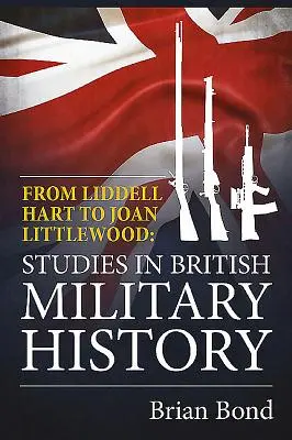 Od Liddella Harta po Joan Littlewoodovú - Štúdie z britskej vojenskej histórie - From Liddell Hart to Joan Littlewood - Studies in British Military History