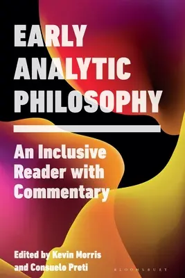 Raná analytická filozofia: Vychádzajúc z toho, že analytická filozofia je stále aktuálna: Inkluzívna čítanka s komentárom - Early Analytic Philosophy: An Inclusive Reader with Commentary