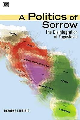 Politika smútku - Rozpad Juhoslávie - Politics Of Sorrow - The Disintegration of Yugoslavia