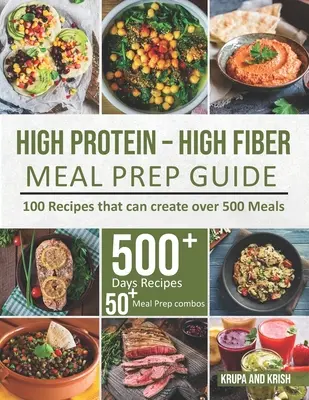 Sprievodca prípravou jedál s vysokým obsahom bielkovín a vlákniny: 100 receptov, z ktorých možno vytvoriť viac ako 500 jedál - High-Protein High-Fiber Meal Prep Guide: 100 Recipes that can create over 500 Meals