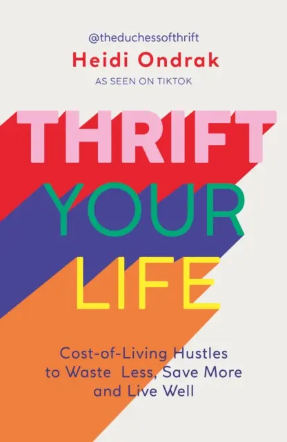 Šetri svoj život - Husté náklady na život, aby si menej plytval, viac šetril a dobre žil - Thrift Your Life - Cost-of-Living Hustles to Waste Less, Save More and Live Well