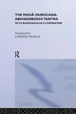 Maha-Vairocana-Abhisambodhi Tantra: S komentárom Buddhaguhyu - The Maha-Vairocana-Abhisambodhi Tantra: With Buddhaguhya's Commentary