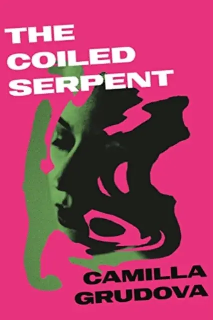 Zvinutý had - od autorky knihy DETI Z RÁJA, ktorá je na zozname Ženských cien - Coiled Serpent - from the Women's Prize-listed author of CHILDREN OF PARADISE