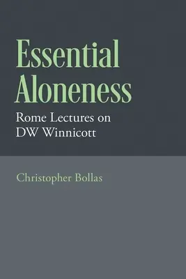 Esenciálna osamelosť: Rímske prednášky o Dwovi Winnicottovi - Essential Aloneness: Rome Lectures on Dw Winnicott