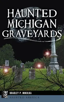 Strašidelné cintoríny v Michigane - Haunted Michigan Graveyards