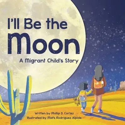 I'll Be the Moon: Príbeh dieťaťa migranta - I'll Be the Moon: A Migrant Child's Story