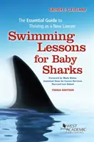 Lekcie plávania pre malých žralokov - Základná príručka, ako prosperovať ako nový právnik - Swimming Lessons for Baby Sharks - The Essential Guide to Thriving as a New Lawyer