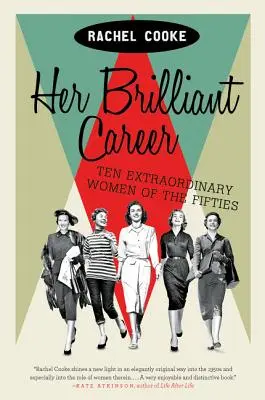Jej brilantná kariéra: Desať výnimočných žien päťdesiatych rokov - Her Brilliant Career: Ten Extraordinary Women of the Fifties