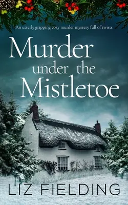 MURDER UNDER THE MISTLETOE úplne napínavá útulná záhadná vražda plná zvratov - MURDER UNDER THE MISTLETOE an utterly gripping cozy murder mystery full of twists