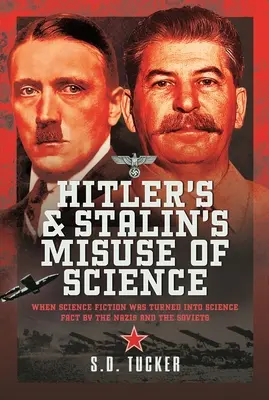 Hitlerovo a Stalinovo zneužívanie vedy: Keď nacisti a Sovieti premenili vedeckú fikciu na vedecký fakt - Hitler's and Stalin's Misuse of Science: When Science Fiction Was Turned Into Science Fact by the Nazis and the Soviets