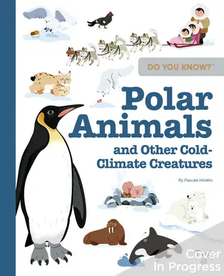 Viete? Polárne zvieratá a iné zvieratá žijúce v chladnom podnebí - Do You Know?: Polar Animals and Other Cold-Climate Creatures