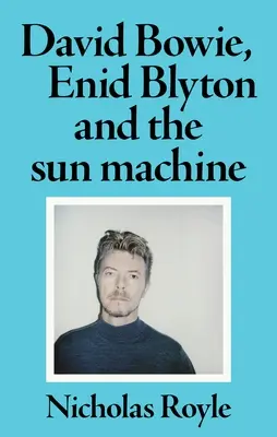 David Bowie, Enid Blytonová a slnečný stroj - David Bowie, Enid Blyton and the Sun Machine