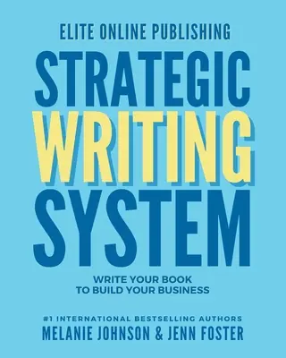 Elitné online vydavateľstvo Strategický systém písania: Napíšte svoju knihu, aby ste si vybudovali podnikanie - Elite Online Publishing Strategic Writing System: Write Your Book to Build Your Business