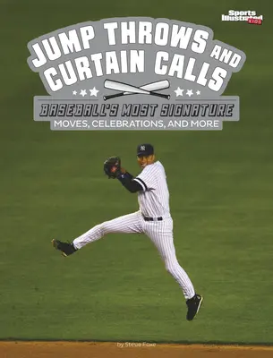 Skok hádže a opona volá: a ďalšie príznačné baseballové pohyby, oslavy a iné - Jump Throws and Curtain Calls: Baseball's Most Signature Moves, Celebrations, and More