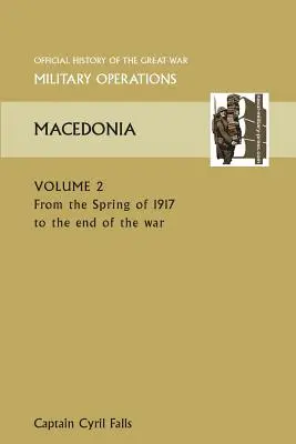 Macedónsko II. zväzok od jari 1917 do konca vojny. Oficiálne dejiny Veľkej vojny Ostatné divadlá - Macedonia Vol II. from the Spring of 1917 to the End of the War. Official History of the Great War Other Theatres