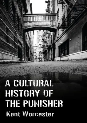 A Cultural History of the Punisher (Kultúrne dejiny trestanca): Komiksy Marvelu a politika pomsty - A Cultural History of the Punisher: Marvel Comics and the Politics of Vengeance