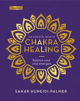 Základná kniha o liečení čakier: Kniha: Vyvážte svoje vitálne energie - The Essential Book of Chakra Healing: Balance Your Vital Energies