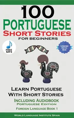 100 portugalských poviedok pre začiatočníkov Učte sa portugalsky s príbehmi vrátane audioknihy - 100 Portuguese Short Stories for Beginners Learn Portuguese with Stories Including Audiobook