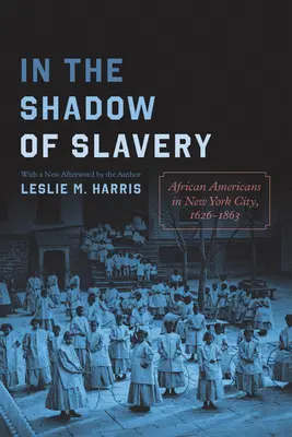 V tieni otroctva: Afroameričania v New Yorku, 1626-1863 - In the Shadow of Slavery: African Americans in New York City, 1626-1863