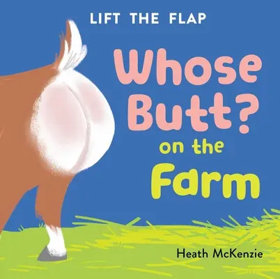 Čí je to zadok? na farme: Na farme na farme: Knižka s odklápacími okienkami - Whose Butt? on the Farm: Lift-The-Flap Board Book