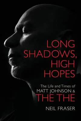 Dlhé tiene, veľké nádeje - Život a doba Matta Johnsona & The - Long Shadows, High Hopes - The Life and Times of Matt Johnson & The The