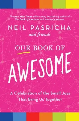 Naša kniha úžasných vecí: Kniha: Oslava malých radostí, ktoré nás spájajú - Our Book of Awesome: A Celebration of the Small Joys That Bring Us Together