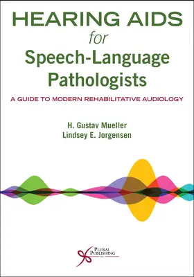 Hearing AIDS for Speech-Language Pathologists (AIDS sluchu pre logopédov): Sprievodca modernou rehabilitačnou audiológiou - Hearing AIDS for Speech-Language Pathologists: A Guide to Modern Rehabilitative Audiology