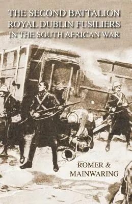 DRUHÝ BATTALION ROYAL DUBLIN FUSILIERS V JUŽNOAFRICKEJ VOJNE s opisom operácií v adenskom vnútrozemí - SECOND BATTALION ROYAL DUBLIN FUSILIERS IN THE SOUTH AFRICAN WARWith A Description Of The Operations In The Aden Hinterland