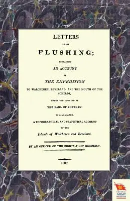 LISTY Z FLUSHINGUObsahujúce správu o výprave do Walcherenu, Bevelandu a ústia Šeldy - LETTERS FROM FLUSHINGContaining an account of the Expedition to Walcheren, Beveland, and the mouth of the Scheldt