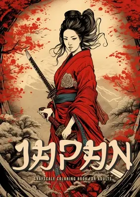 Japonsko Omaľovánky v odtieňoch sivej pre dospelých: Japonská kniha na vyfarbovanie pre dospelých: Japonská záhrada na vyfarbovanie pre dospelých: Gejše Samuraji A4 - Japan Grayscale Coloring Book for Adults: Japanese Coloring Book for Adults Japanese Garden Coloring Book for Adults - Geishas Samurais A4
