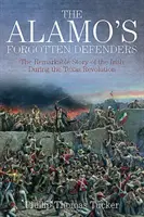 Zabudnutí obrancovia Alama - pozoruhodný príbeh Írov počas texaskej revolúcie - Alamo's Forgotten Defenders - The Remarkable Story of the Irish During the Texas Revolution