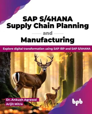 SAP S/4hana Plánovanie dodávateľského reťazca a výroba: Preskúmajte digitálnu transformáciu pomocou SAP IBP a SAP S/4hana - SAP S/4hana Supply Chain Planning and Manufacturing: Explore Digital Transformation Using SAP IBP and SAP S/4hana