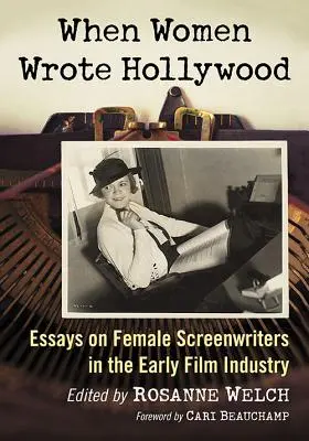 Keď ženy písali Hollywood: Eseje o scenáristkách v ranom filmovom priemysle - When Women Wrote Hollywood: Essays on Female Screenwriters in the Early Film Industry