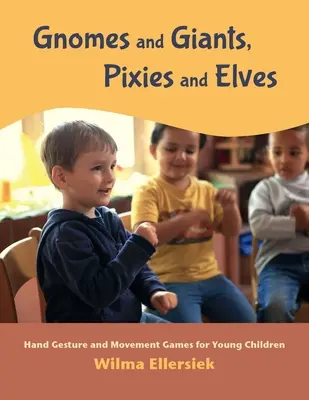 Trpaslíci a obri, škriatkovia a elfovia: Gestá a pohybové hry pre malé deti - Gnomes and Giants, Pixies and Elves: Hand Gesture and Movement Games for Young Children