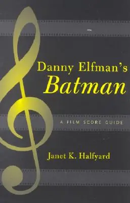 Batman Dannyho Elfmana: Sprievodca filmovou hudbou - Danny Elfman's Batman: A Film Score Guide