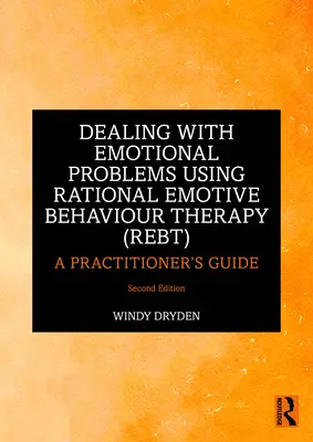 Riešenie emocionálnych problémov pomocou racionálnej emocionálnej behaviorálnej terapie (Rebt): Príručka pre praktikov - Dealing with Emotional Problems Using Rational Emotive Behaviour Therapy (Rebt): A Practitioner's Guide