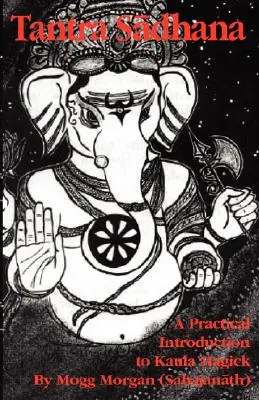 Tantra sadhana: Praktický úvod do kaulskej mágie - Tantra Sadhana: A Practical Introduction to Kaula Magick
