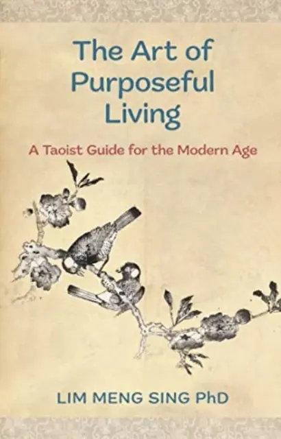 Umenie cieľavedomého života - Taoistický sprievodca pre modernú dobu - Art Of Purposeful Living - A Taoist Guide For The Modern Age