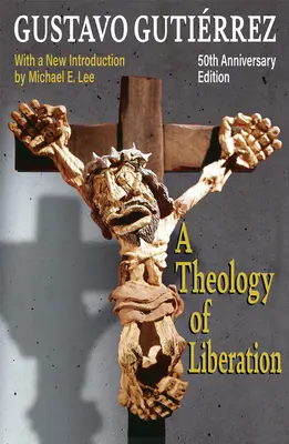Teológia oslobodenia: Lee): História, politika a spása Vydanie k 50. výročiu s novým úvodom Michaela E. Lee) - A Theology of Liberation: History, Politics, and Salvation 50th Anniversary Edition with New Introduction by Michael E. Lee)