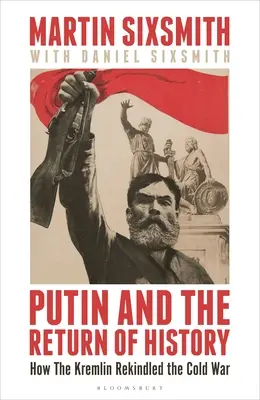 Putin a návrat dejín: Ako Kremeľ obnovil studenú vojnu - Putin and the Return of History: How the Kremlin Rekindled the Cold War